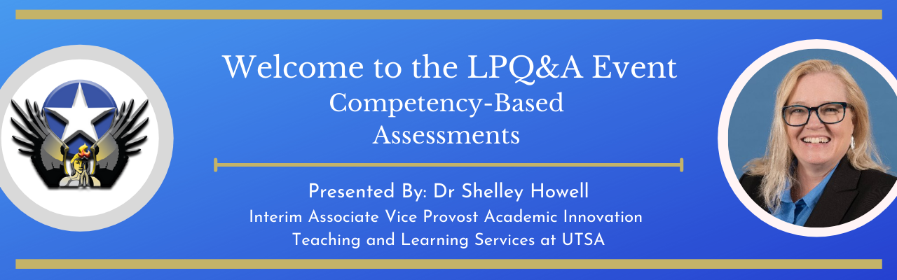 Welcome to the LPQ&A Event - Competency-Based Assessments with Dr. Shelly Howell